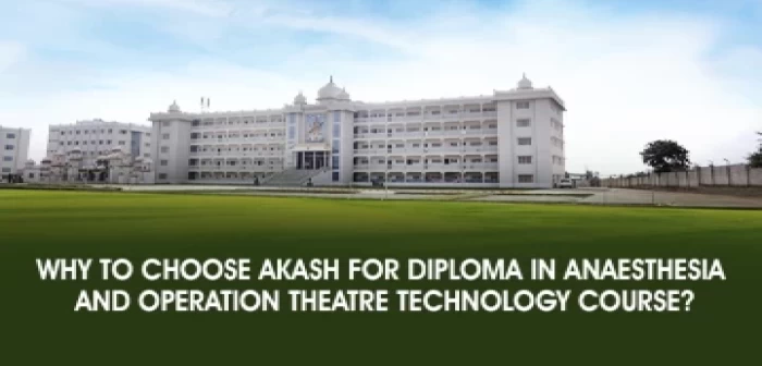 Why to study Diploma in Anaesthesia & Operation Theatre Technology Course at Akash