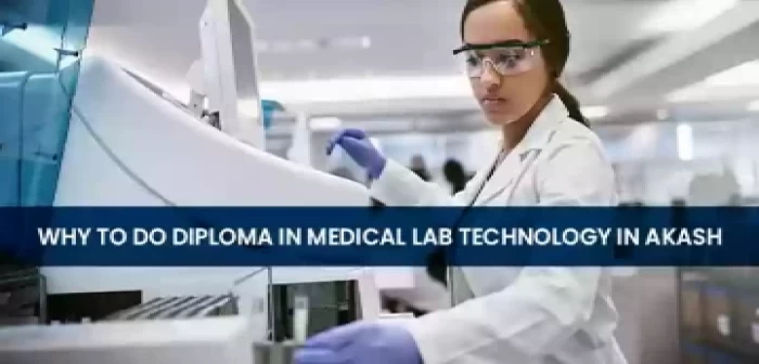 Why to do Diploma in Medical Lab Technology Course in Akash Institute of Paramedical Sciences